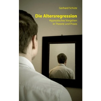 Abbildung von Die Altersregression: Hypnotisches Vorgehen in Theorie und Praxis