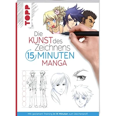 Abbildung von Die Kunst des Zeichnens 15 Minuten Manga: Mit gezieltem Training in zum Zeichenprofi