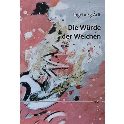 Abbildung von Die Würde der Weichen: Gesammelte Gedichte 1973 2023 (edition offenes feld)
