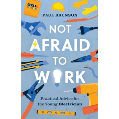 Abbildung von Not Afraid to Work: Practical Advice for the Young Electrician