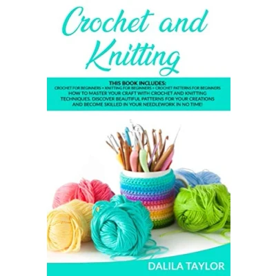 Abbildung von Crochet and KNITTING: This Book Includes: for Beginners + Knitting Patterns How to Master Your Craft ... Creations Become Skilled in