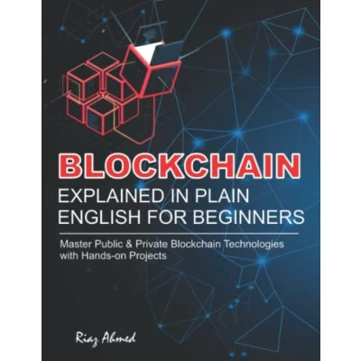 Abbildung von Blockchain Explained in Plain English for Beginners: Master Public &amp; Private Technologies with Hands on Projects
