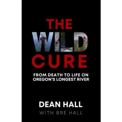 Abbildung von The Wild Cure: From Death to Life on Oregon&#039;s Longest River