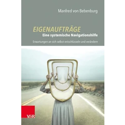 Abbildung von Eigenaufträge: Eine systemische Navigationshilfe: Erwartungen an sich selbst entschlüsseln und verändern