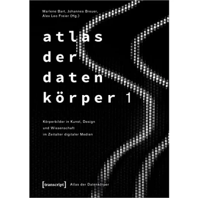 Abbildung von Atlas der Datenkörper 1: Körperbilder in Kunst, Design und Wissenschaft im Zeitalter digitaler Medien
