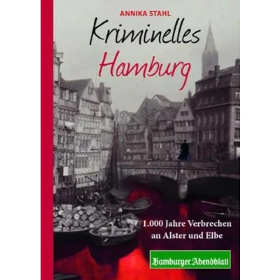 Abbildung von Kriminelles Hamburg: 1.000 Jahre Verbrechen an Alster und Elbe