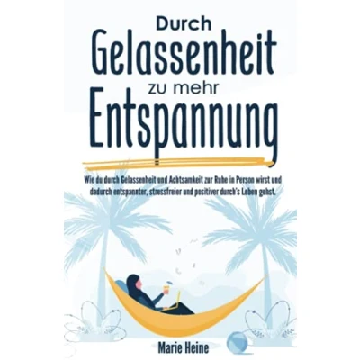 Abbildung von durch Gelassenheit zu mehr Entspannung: Wie du und Achtsamkeit zur Ruhe in Person wirst dadurch entspannter, stressfreier positiver durch’s Leben gehst.