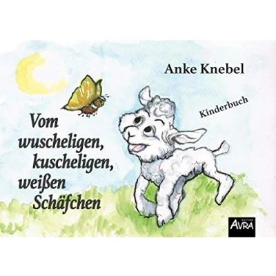 Abbildung von Vom wuscheligen, kuscheligen, weißen Schäfchen: Kinderbuch: Kinderbuch (Edition AVRA)