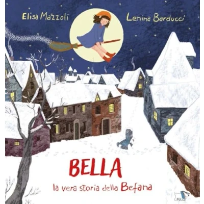 Abbildung von Bella, la vera storia della Befana. Ediz. illustrata (Albi illustrati)