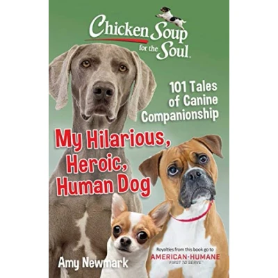 Abbildung von Chicken Soup for the Soul: My Hilarious, Heroic, Human Dog: 101 Tales of Canine Companionship