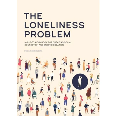 Abbildung von The Loneliness Problem: A Guided Workbook for Creating Social Connection and Ending Isolation