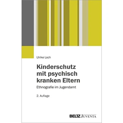 Abbildung von Kinderschutz mit psychisch kranken Eltern: Ethnografie im Jugendamt