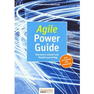 Abbildung von Agile Power Guide: Fokussiert, schnell und flexibel zum Erfolg: Erfolg. Der Leitfaden für Manager