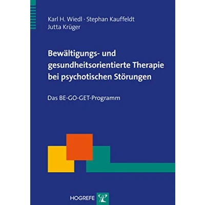 Abbildung von Bewältigungs und gesundheitsorientierte Therapie bei psychotischen Störungen: Das BE GO GET Programm (Therapeutische Praxis)