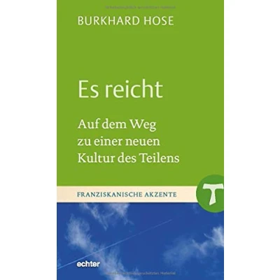 Abbildung von Es reicht: Auf dem Weg zu einer neuen Kultur des Teilens (Franziskanische Akzente)