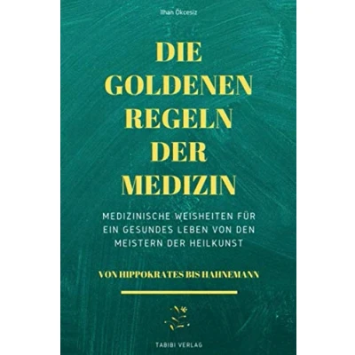 Abbildung von Die Goldenen Regeln der Medizin: Medizinische Weisheiten für ein gesundes Leben von den Meistern Heilkunst