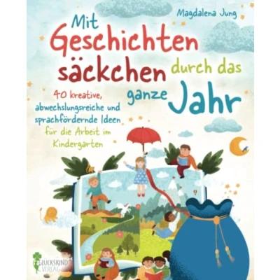 Abbildung von Mit Geschichtensäckchen durch das ganze Jahr: 40 kreative, abwechslungsreiche und sprachfördernde Ideen für die Arbeit im Kindergarten