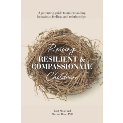 Abbildung von Raising Resilient and Compassionate Children: A Parent&#039;s Guide to Understanding Behaviour, Feelings Relationships