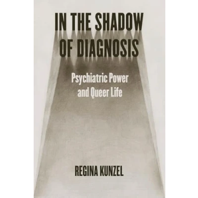 Abbildung von In the Shadow of Diagnosis: Psychiatric Power and Queer Life