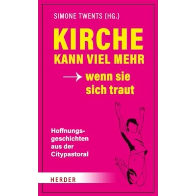 Abbildung von Kirche kann viel mehr wenn sie sich traut: Hoffnungsgeschichten aus der Citypastoral