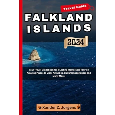 Abbildung von Falkland Islands Travel Guide 2024: Your Guidebook for a Lasting Memorable Tour on Amazing Places to Visit, Activities, Cultural Experiences and Many More. (A Adventure Series)