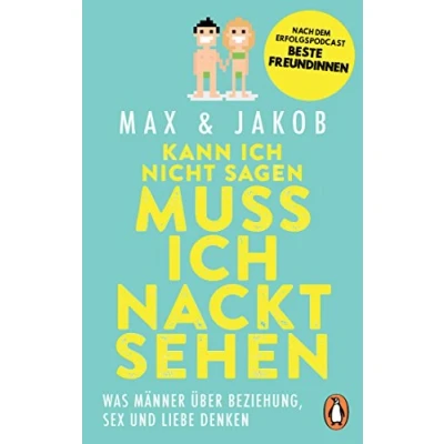 Abbildung von Kann ich nicht sagen, muss nackt sehen: Was Männer über Beziehung, Sex und Liebe denken Nach dem Erfolgspodcast BESTE FREUNDINNEN