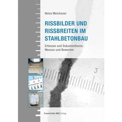 Abbildung von Rissbilder und Rissbreiten im Stahlbetonbau.: Erfassen Dokumentieren, Messen Bewerten.