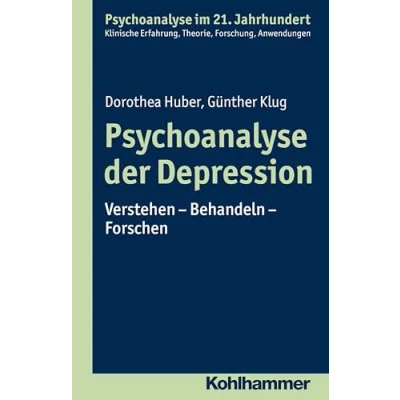 Abbildung von Psychoanalyse der Depression: Verstehen Behandeln Forschen (Psychoanalyse im 21. Jahrhundert: Klinische Erfahrung, Theorie, Forschung, Anwendungen)