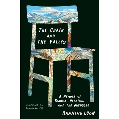 Abbildung von the Chair and Valley: A Memoir of Trauma, Healing, Outdoors