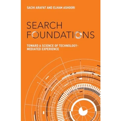 Abbildung von Search Foundations: Toward a Science of Technology Mediated Experience (History and Foundations Information Science)