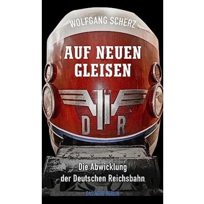 Abbildung von Auf neuen Gleisen: Die Abwicklung der Deutschen Reichsbahn
