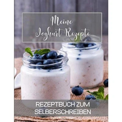 Abbildung von Meine Joghurt Rezepte: Rezeptbuch zum Selberschreiben Dein Kochbuch mit über 135 Blanko Seiten für deine eigenen Rezepte