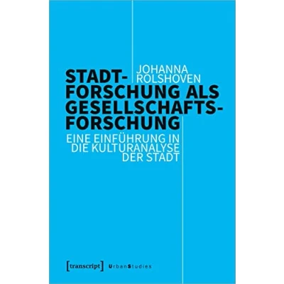 Abbildung von Stadtforschung als Gesellschaftsforschung: Eine Einführung in die Kulturanalyse der Stadt (Urban Studies)