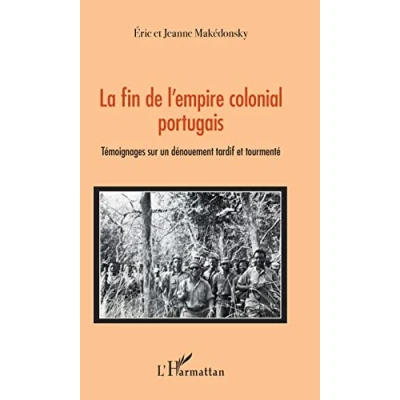 Abbildung von La fin de l&#039;empire colonial portugais: Témoignages sur un dénouement tardif et tourmenté