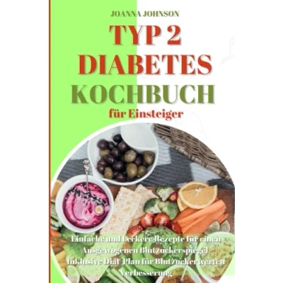 Abbildung von Typ 2 Diabetes Kochbuch für Einsteiger: Einfache und Leckere Rezepte einen Ausgewogenen Blutzuckerspiegel. Inklusive Diät Plan Blutzuckerwerten Verbesserung (Kochbücher)
