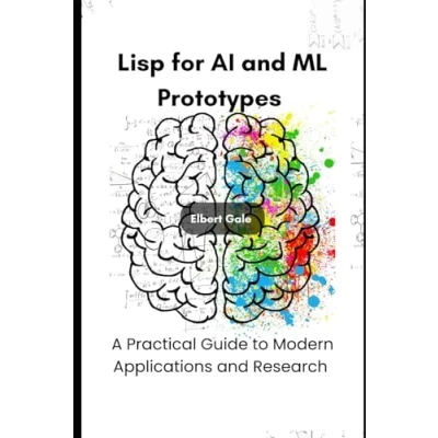 Abbildung von Lisp for AI and ML Prototypes: A Practical Guide to Modern Applications Research