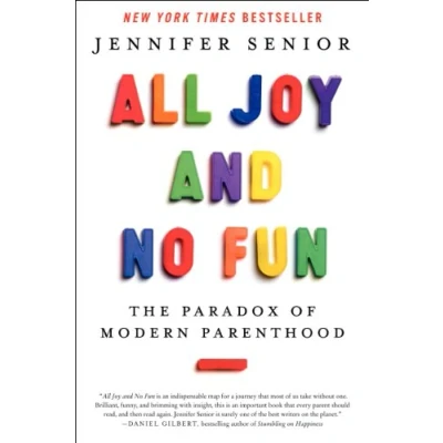 Abbildung von All Joy and No Fun: The Paradox of Modern Parenthood