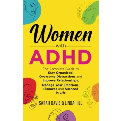 Abbildung von Women with ADHD: The Complete Guide to Stay Organized, Overcome Distractions, and Improve Relationships. Manage Your Emotions, Finances, Succeed in Life