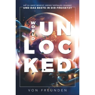 Abbildung von WORLD UNLOCKED: Wie Du Angst Besiegst, Wieder Vertrauen Gewinnst Und Das Beste In Dir Freisetzt