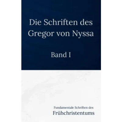 Abbildung von Die Schriften des Gregor von Nyssa Band I: Fundamentale Frühchristentums