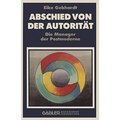 Abbildung von Abschied von der Autorität: Die Manager Postmoderne