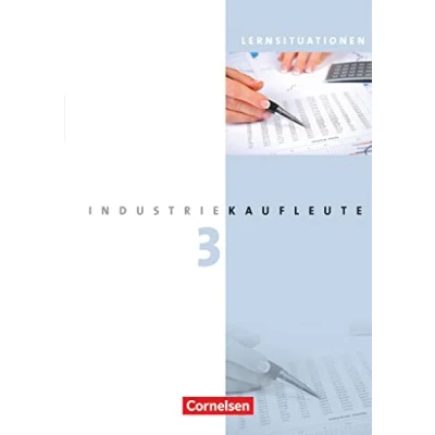 Abbildung von Industriekaufleute Ausgabe 2011 3. Ausbildungsjahr: Lernfelder 10 12: Arbeitsbuch mit Lernsituationen