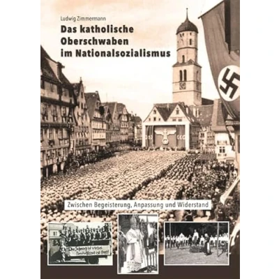 Abbildung von Das katholische Oberschwaben im Nationalsozialismus: Zwischen Begeisterung, Anpassung und Widerstand