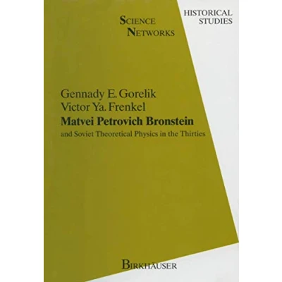 Abbildung von Matvei Petrovich Bronstein And Soviet Theoretical Physics In The Thirties: Thirties (Science Networks. Historical Studies, 12, Band 12)