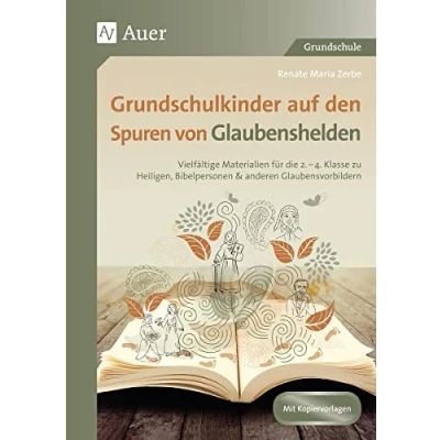 Abbildung von Grundschulkinder auf den Spuren von Glaubenshelden: Vielfältige Materialien für die 2. 4. Klasse zu He iligen, Bibelpersonen &amp; anderen Glaubensvorbildern (Auf Religion)