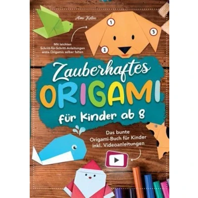 Abbildung von Zauberhaftes Origami für Kinder ab 8: Mit leichten Schritt Anleitungen erste Origamis selber falten: Das bunte Buch inkl. Videoanleitungen