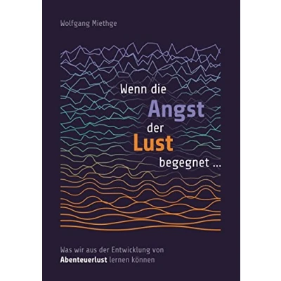 Abbildung von Wenn die Angst der Lust begegnet ...: Was wir aus Entwicklung von Abenteuerlust lernen können
