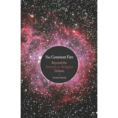 Abbildung von the Constant Fire: Beyond Science vs. Religion Debate