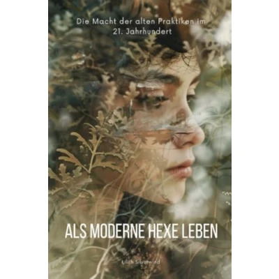 Abbildung von Als moderne Hexe leben: Die Macht der alten Praktiken im 21. Jahrhundert