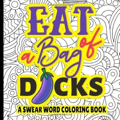 Abbildung von EAT A BAG OF DICKS SWER WORD coloring BOOK: Adult book for Stress relief and fun Anti Humorous Swearing Awesome gift women men